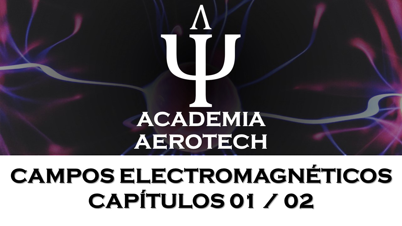 CAMPOS ELECTROMAGNÉTICOS – CAPÍTULOS 01 / 02